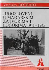 Jugosloveni u mađarskim zatvorima i logorima 1941 - 1945