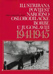 Ilustrirana povijest narodnooslobodilačke borbe u Jugoslaviji 1941-1945.