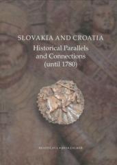 Slovačka i Hrvatska: povijesne paralele i veze (do godine 1780) / Slovakia and Croatia. Historical Parallels and Connections (until 1780)