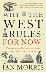 Why The West Rules--For Now: The Patterns of History and what they reveal about the Future