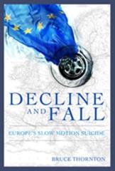 Decline & Fall: Europe s Slow Motion Suicide