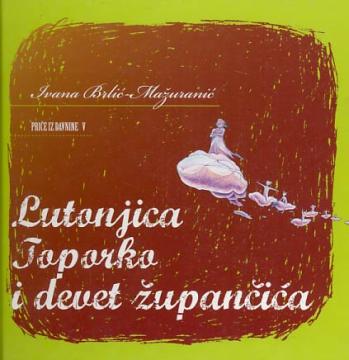 Priče iz davnine 5. - Lutonjica Toporko i devet župančića