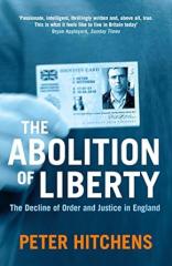 The Abolition Of Liberty: The Decline of Order and Justice in England