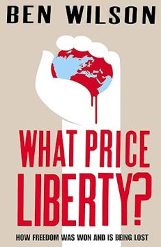 What Price Liberty?: How Freedom Was Won and Is Being Lost