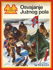 Veliki istraživači - Osvajanje Južnog pola / Scott i Amundsen