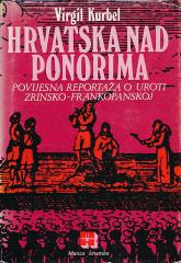 Hrvatska nad ponorima - Povijesna reportaža o uroti Zrinsko-Frankopanskoj (u povodu 300-godišnjice tragedije)