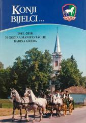 Konji Bijelci 1981.-2010. / 30 godina manifestacije Babina Greda