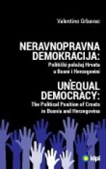Neravnopravna demokracija: Politički položaj Hrvata u Bosni i Hercegovini