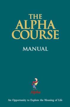 The Alpha Course Manual (Alpha: An opportunity to explore the meaning of life)