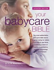 Your Babycare Bible: The most authoritative and up-to-date source book on caring for babies from birth to age three