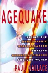 Agequake: Riding the Demographic Rollercoaster Shaking Business, Finance and Our World