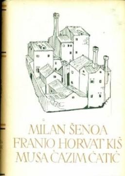 Pet stoljeća hrvatske književnosti: Milan Šenoa, Franjo Horvat Kiš, Musa Ćazimćatić
