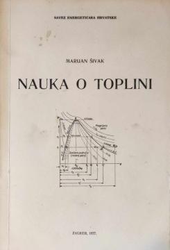 Nauka o toplini : za strojare parnih i plinskih turbina, strojare parnih kotlova sa automatskom termičkom komandom, te strojare i rukovodioce kompresorskih stanica