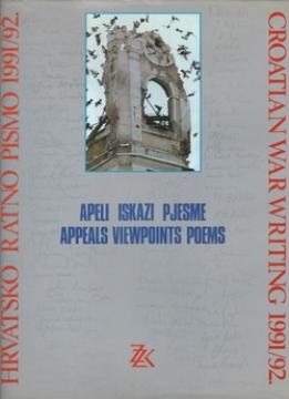Hrvatsko ratno pismo 1991/92. - apeli, iskazi, pjesme / Croatian war writing 1991/92 - appeals, viewpoints, poems