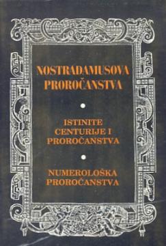 Nostradamusova proročanstva - Numerološka proročanstva - Istinite centurije i proročanstva