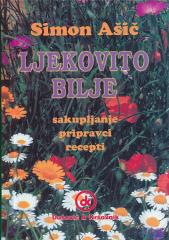 Ljekovito bilje – Sakupljanje, pripravci, recepti