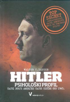 Adolf Hitler: psihološki profil : njegov život i legenda : tajni dosje OSS-a o njemačkom Führeru 1943.