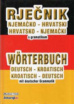 Rječnik njemačko-hrvatski hrvatsko-njemački s njemačkom gramatikom / Wörterbuch deutsch-kroatisch, kroatisch-deutsch mit deutscher Grammatik