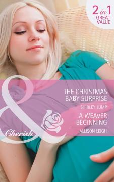 The Christmas Baby Surprise / A Weaver Beginning