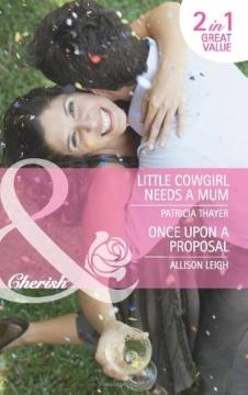 Little Cowgirl Needs A Mum / Once Upon A Proposal