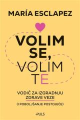 Volim se, volim te : vodič za izgradnju zdrave veze (i poboljšanje postojeće)