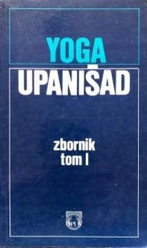 Yoga Upanišad: Otajstvo uprezanja - zbornik, tom I