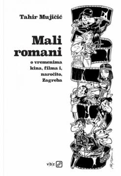 Mali romani: O vremenima kina, filma i, naročito, Zagreba