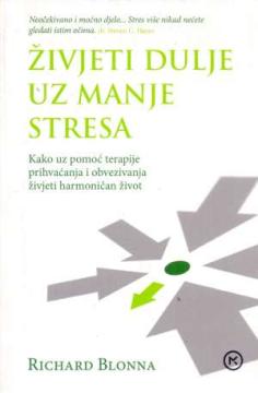 Živjeti dulje uz manje stresa : Kako uz pomoć terapije prihvaćanja i obvezivanja živjeti harmoničan život