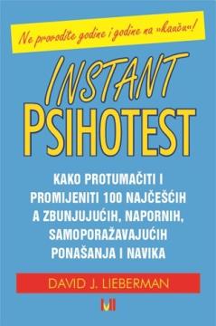 Instant psihotest: Kako protumačiti i promijeniti 100 najčešćih a zbunjujućih, napornih, samoporažavajućih ponašanja i navika