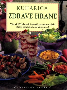 Kuharica zdrave hrane: Više od 220 ukusnih i zdravih recepata, korak-po-korak