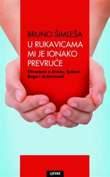 U rukavicama mi je ionako prevruće: Otvoreno o životu, ljubavi, Bogu i duhovnosti