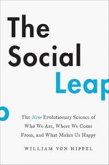 The Social Leap: The New Evolutionary Science of Who We Are, Where We Come From, and What Makes Us Happy