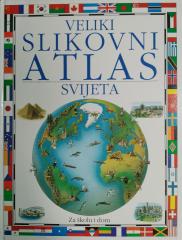 Veliki slikovni atlas svijeta: za školu i dom