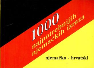 1000 najpotrebnijih njemačkih izraza: njemačko-hrvatski