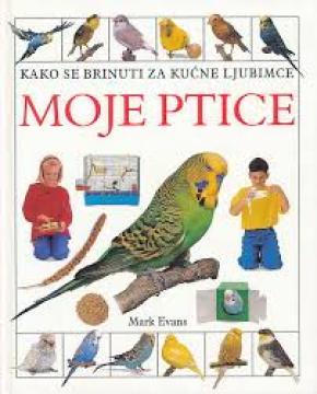 Moje ptice: Kako se brinuti za kućne ljubimce