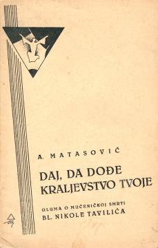 Daj, da dođe kraljevstvo Tvoje: gluma o mučeničkoj smrti bl. Nikole Tavilića u jednom činu