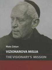 Vizionarova misija : fra Aloysius (Lujo) Marun (1857.-1939.), utemeljitelj hrvatske nacionalne arheologije