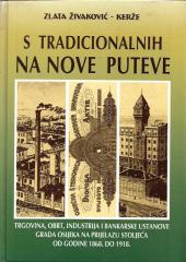 S tradicionalnih na nove pueve: Trgovina, obrt, industrija i bankarske ustanove grada Osijeka na prijelazu stoljeća od 1868. do 1918. godine