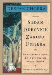 Sedam duhovnih zakona uspjeha: Praktični vodič za ostvarenje vaših snova