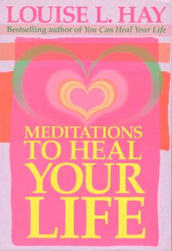 Meditations to Heal Your Life