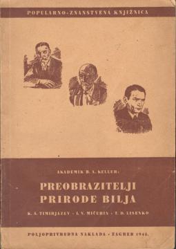 Preobrazitelji prirode bilja: K. A. Timofejev, L. V. Mičurin, T. D. Lisenko