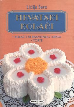 Hrvatski kolači 2: Kolači od biskvitnog tijesta - torte