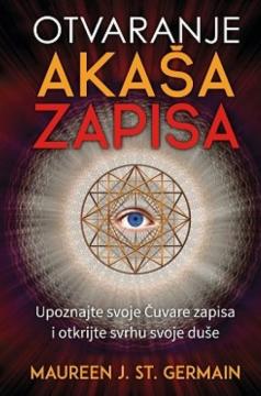 Otvaranje Akaša zapisa: Upoznajte svoje Čuvare zapisa i otkrijte svrhu svoje duše