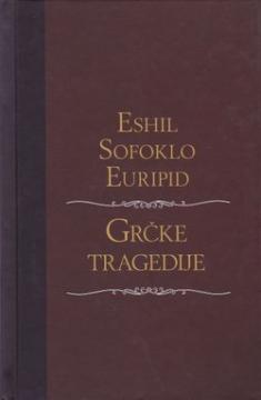 Grčke tragedije: Okovani Prometej, Kralj Edip, Antigona, Medeja i Elektra