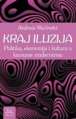 Kraj iluzija: Politika, ekonomija i kultura u kasnome modernizmu