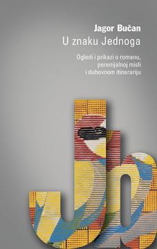 U znaku Jednoga: Ogledi i prikazi o romanu, perenijalnoj misli i duhovnom itinerariju