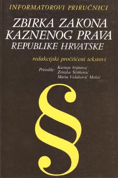 Zbirka zakona kaznenog prava Republike Hrvatske: redakcijski pročišćeni tekstovi