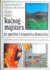 Zlatna knjiga kućnog majstora - za spretne i nespretne domaćine