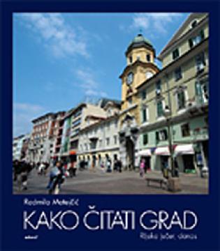 Kako čitati grad : Rijeka jučer, danas