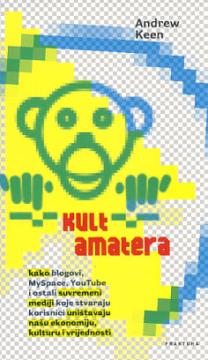 Kult amatera: kako blogovi MySpace, YouTube i ostali suvremeni mediji…
